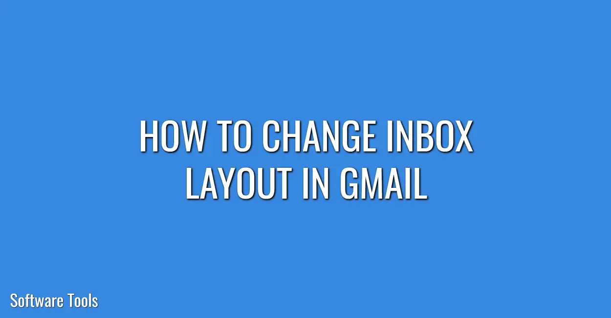 How to Change Inbox Layout in Gmail.softwaretools