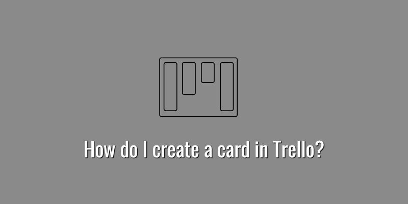 How do I create a card in Trello