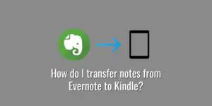 How do I transfer notes from Evernote to Kindle