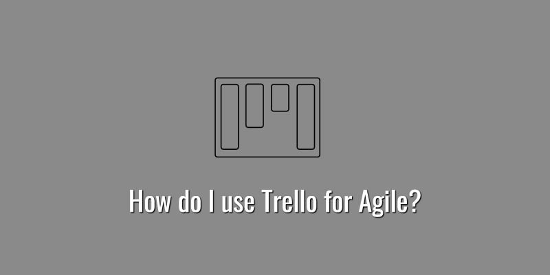How do I use Trello for Agile