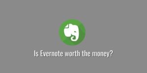 Is Evernote worth the money