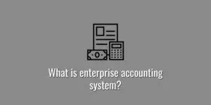 What is enterprise accounting system