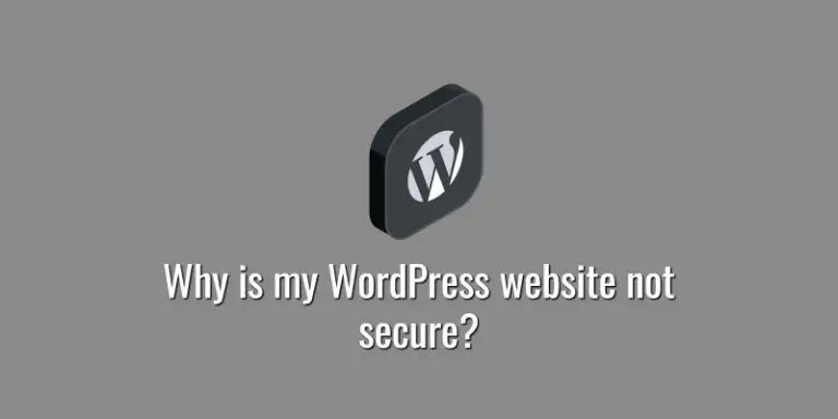 Why is my WordPress website not secure