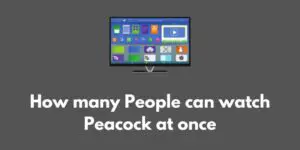 How many People can watch Peacock at once