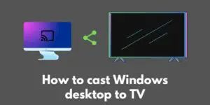 how-to-cast-windows-desktop-to-tv