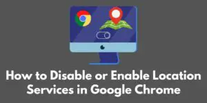 how-to-disable-or-enable-location-services-in-google-chrome
