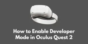 how-to-enable-developer-mode-in-oculus-quest-2