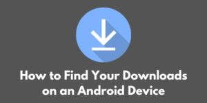 how-to-find-your-downloads-on-an-android-device