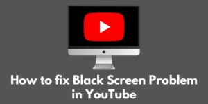 how-to-fix-black-screen-problem-in-youtube