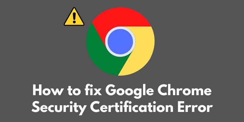how-to-fix-google-chrome-security-certification-error