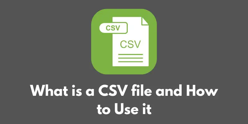 what-is-a-csv-file-and-how-to-use-it