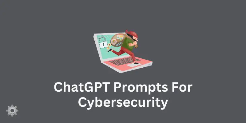 ChatGPT Prompts For Cybersecurity
