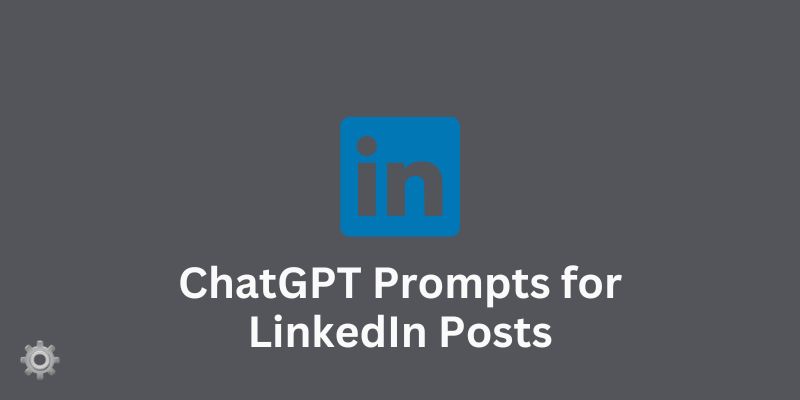ChatGPT Prompts for LinkedIn Posts