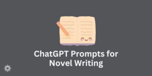 ChatGPT Prompts for Novel Writing
