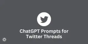 ChatGPT Prompts for Twitter Threads