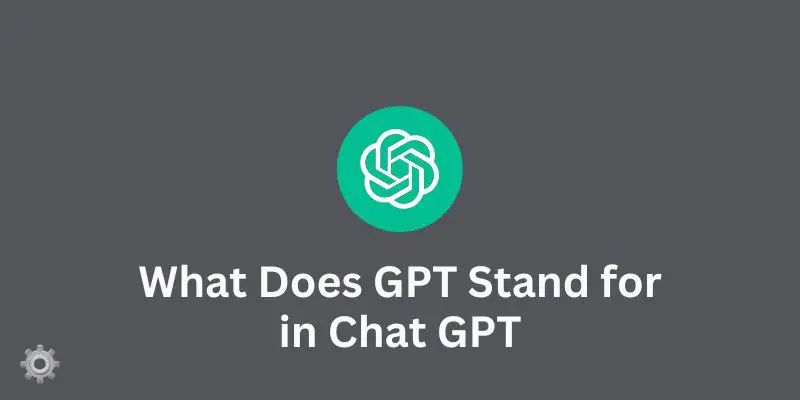 what-does-gpt-stand-for-in-chat-gpt-things-you-need-to-know